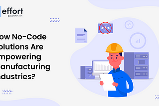 How No-Code Solutions Are Empowering Manufacturing Industries ?