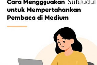 Cara Menggunakan Subjudul untuk Mempertahankan Pembaca di Medium