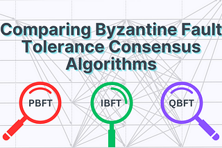 Exploring PBFT, IBFT and QBFT Flavours of Byzantine Fault Tolerance Consensus Algorithms