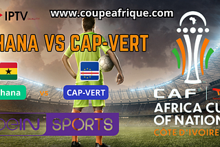 Ghana vs Cap Vert match en direct