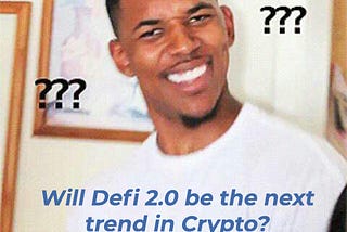 Will Defi 2.0 be the next trend in Crypto?