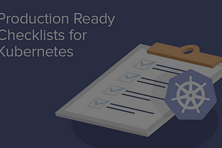 A Production Checklist for Deploying Web Services on Kubernetes