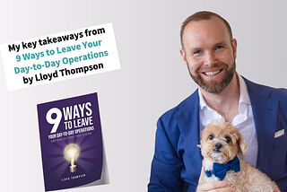 Book Review of “9 Ways to Leave Your Day-to-Day Operations”by Lloyd Thompson