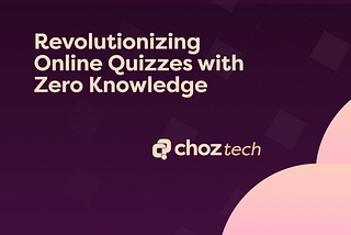 Choz: Revolutionizing Online Quizzes with Zero Knowledge