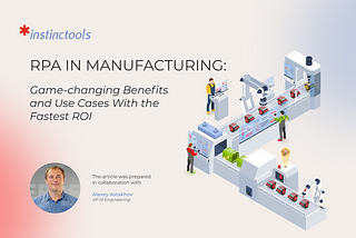 RPA in Manufacturing: Game-changing Benefits and Use Cases With the Fastest ROI
