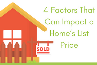 4 Factors That Can Impact a Home’s List Price
