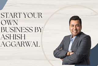 Start Your Own Business by Ashish Aggarwal