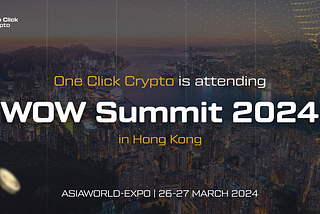 One Click Crypto Attends WOW Summit 2024 in Hong Kong