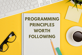 Programming principles worth following