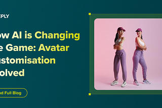 How AI is Changing the Game: Avatar Customisation Evolved