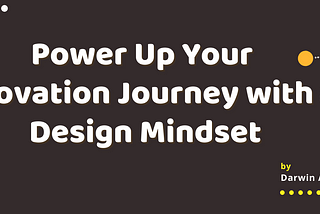 Power Up Your Innovation Journey with a Design Mindset