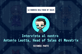 Intervista al nostro Antonio Leotta, Head of Sales di Mavatrix: Seconda Parte