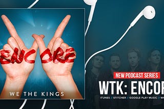 Uncover Studios and We The Kings Premiere New Original Podcast Series, “WTK: Encore”