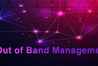 بررسی Out of Band Management و مقایسه آن با In Band Management