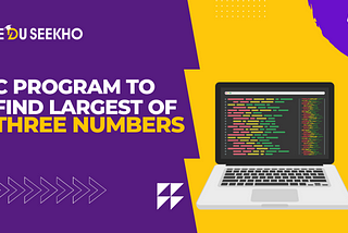 Find the Largest of the three numbers in the C Program