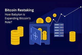 Bitcoin Restaking: How Babylon is Expanding Bitcoin’s Role in the Decentralized Economy?