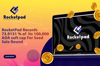 RocketPad Records 73.9131 % of  Its 100,000 ADA soft cap For Seed Sale Round.