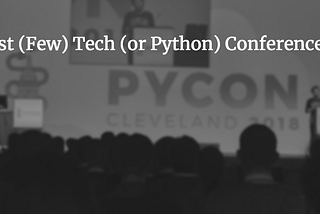 First (Few) Tech (or Python) Conference(s)