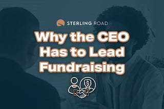 Why the CEO Has to Lead Fundraising