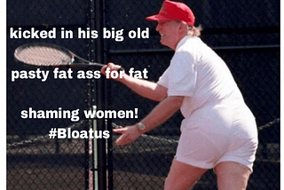 our fat ass of a president