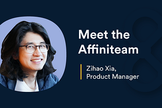 Meet the Affiniteam | Zihao Xia