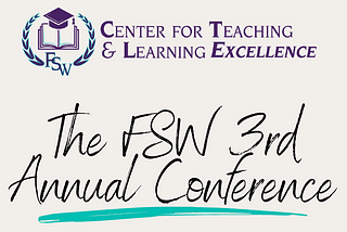 Center for Teaching and Learning Excellence: The 3rd Annual FSW Conference