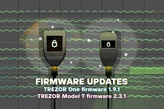 Details of firmware updates for Trezor One (version 1.9.1) and Trezor Model T (version 2.3.1)