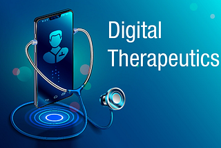 How is digital therapeutics changing the future of healthcare?