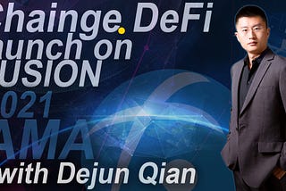Fusion Network, Chainge DeFi2021 AMA with Dejun (DJ) Qian