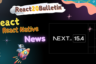 💌 React20Bulletin — NextJS 15.4 released 🚀