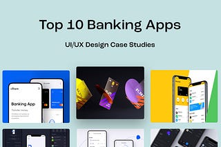 Top 10 Banking Apps UI/UX Design Case Studies