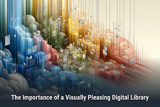 The Importance of a Visually Pleasing Digital Library