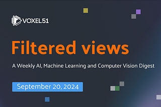 Voxel51 Filtered Views Newsletter — September 20, 2024