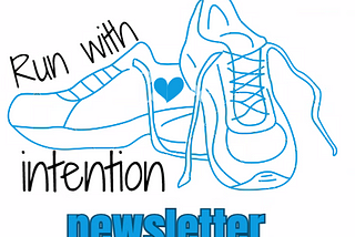 The Run With Intention Newsletter