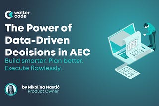 The Importance of Data-Driven Decisions in AEC Projects