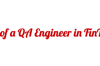 Life of a QA Engineer in FinTech.