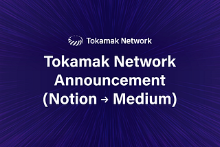 Official Tokamak Network Announcement Update