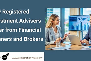 How Registered Investment Advisers Differ from Financial Planners and Brokers