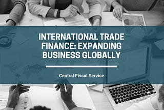 International Trade Finance: Expanding Business Globally