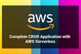 Complete CRUD Application with AWS Serverless