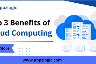 Top 3 Benefits of Cloud Computing