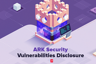 ARK Security Vulnerabilities Disclosure — #1