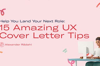 15 Amazing UX Cover Letter Tips to Help You Land Your Next Role