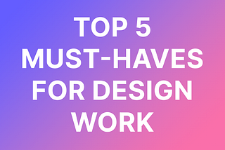 Top 5 design tools and gadgets for design work everyone should have.