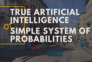 True Artificial Intelligence or a simple system of probabilities