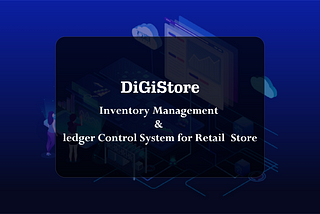 DiGiStore: Inventory Management & ledger Control System for Retail Store