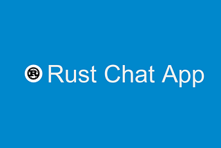 How to start Rust Chat App