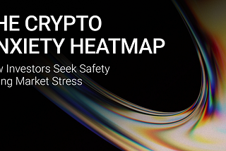 The Crypto Anxiety Heatmap: How Investors Seek Safety During Market Stress