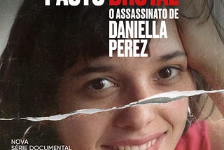 PACTO BRUTAL — o assassinato de Daniella Perez(HBO, 2021)