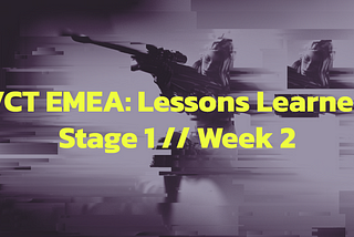 Lessons Learned: VCT EMEA S1//W2